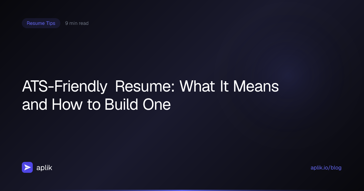 ATS-Friendly Resume: What It Means and How to Build One | Aplik