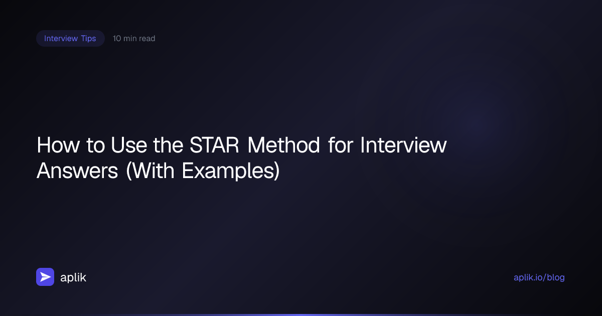 How to Use the STAR Method for Interview Answers (With Examples) | Aplik